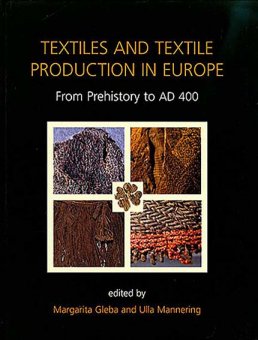 Textiles and Textile Production in Europe from Prehistory to AD 400 
